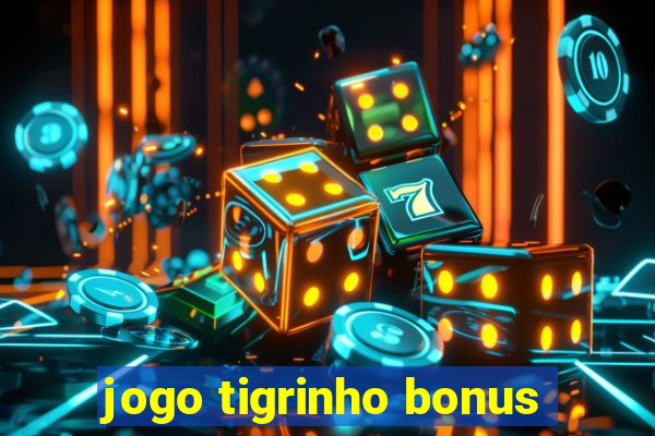 jogo tigrinho bonus